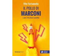 IL POLLO DI MARCONI E ALTRI 110 SCHERZI SCIENTIFICI - TARTAMELLA VITO -