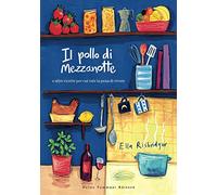 Il pollo di mezzanotte e altre ricette per cui vale la pena di vivere