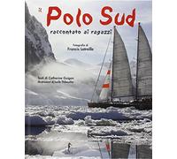 Il Polo Sud raccontato ai ragazzi. Ediz. illustrata