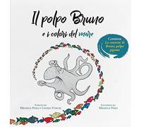 Il polpo Bruno e i colori del mare. Ediz. a colori