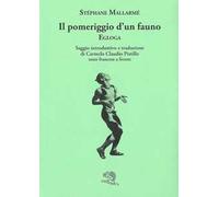 Il pomeriggio d'un fauno. Egloga. Testo francese a fronte