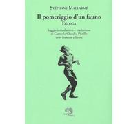 Il pomeriggio d'un fauno. Egloga. Testo francese a fronte