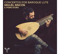 Il Pomo d'Oro, Miguel Rincón - Miguel Rincon: Concertos for Baroque Lute