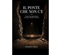 Il ponte che non c'è: Storia di un apprendistato tra teatro, incontri e memoria