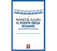 Il ponte delle scimmie. Sulla diversità che verrà. Fecondità culturale contro identità nazionale