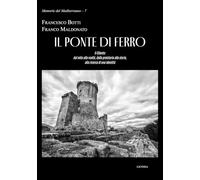 Il ponte di ferro: Il Cilento: dal mito alla realtà, dalla preistoria alla storia, alla ricerca di una identità