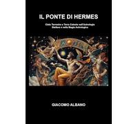 Il Ponte di Hermes. Cielo Terrestre e Terra Celeste nell’Astrologia Stellare e nella Magia Astrologica