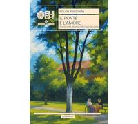 Il ponte è l'amore. Storie nate attorno alla Casa dei Gelsi