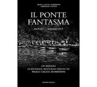 Il ponte fantasma. Isonzo Maggio 1917. Un episodio di battaglia n