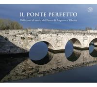 Il ponte perfetto. 2000 anni di storia del Ponte di Augusto e Tiberio