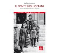 Il ponte sugli oceani. Lessinia Veneto Italia. Storie di emigranti