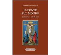 Il ponte sul mondo. Commento alla Messa