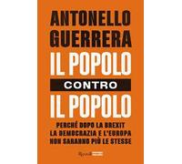 Il popolo contro il popolo. Perché dopo la Brexit la democrazia e l'Europa non saranno più le stesse