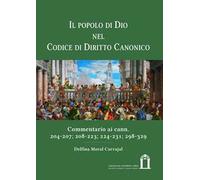 Il popolo di Dio nel codice di diritto canonico. Commentario ai cann. 204-207; 208-223; 224-231; 298-329. Ediz. integrale