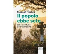 Il popolo ebbe sete. Lettera sul futuro del cristianesimo