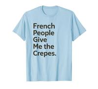 Il Popolo Francese Mi dà Le Crepes Divertente Gioco di Parole Cibo Gioco di Parole Gioco di Parole Maglietta
