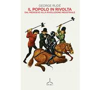 Il popolo in rivolta. Dal Medioevo alla rivoluzione industriale