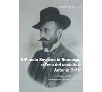 Il popolo sovrano in Romangia e l'era del socialista Antonio Catta. Impegno politico e sindacale in Sardegna tra Ottocento e Novecento