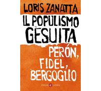 Il populismo gesuita. Perón, Fidel, Bergoglio