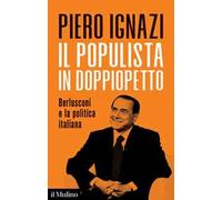 Il populista in doppiopetto. Berlusconi e la politica italiana