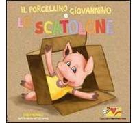 Il porcellino Giovannino e lo scatolone. Ediz. illustrata. Con gadget