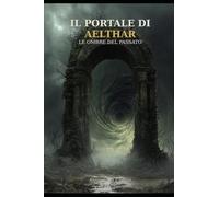 Il Portale di Aelthar: Le ombre del passato