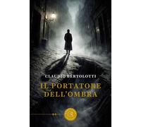Il portatore dell'ombra - Bertolotti Claudio