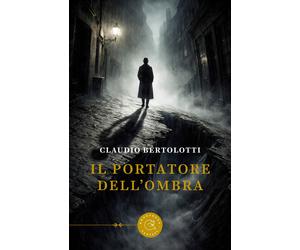 Il portatore dell'ombra - Bertolotti Claudio
