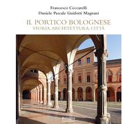Il portico bolognese. Storia, architettura, città