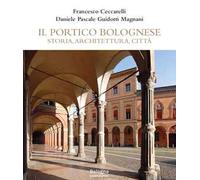 Il portico bolognese. Storia, architettura, città