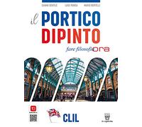 Il portico dipinto. Fare filosofia ora. CLIL. Per i Licei e gli Ist. magistrali. Con e-book. Con espansione online