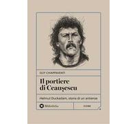 Il portiere di Ceaușescu. Helmut Duckadam, storia di un antieroe
