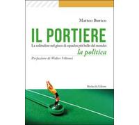 Il portiere. La solitudine nel gioco di squadra più bello del mondo: la politica
