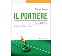 Il portiere. La solitudine nel gioco di squadra più bello del mondo: la politica