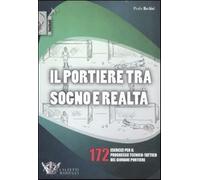 Il portiere tra sogno e realtà. 172 esercizi per il progresso tecnico-tatt...