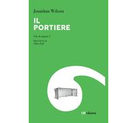 Il portiere. Vite di numeri 1 - Wilson Jonathan