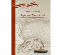 Il porto di Mola di Bari. Progetti di costruzione e manutenzione
