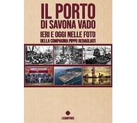 Libri Laura Graziano - Il Porto Di Savona Vado Ieri E Oggi Nelle Foto Della Comp