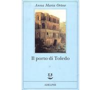 Libri Ortese Anna Maria - Il Porto Di Toledo