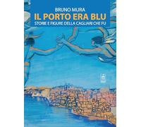 Il porto era blu. Storie e figure della Cagliari che fu