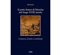 Il porto franco di Messina nel lungo XVIII secolo. Commercio, fiscalità e contra