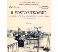 Il porto ritrovato. Documenti e atti per la storia del porto di Santa Vene...