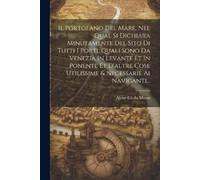 Il Portolano Del Mare, Nel Qual Si Dichiara Minutamente Del Sito Di (Tascabile)