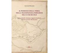 Il possesso della terra nella Transpadana ferrarese fra X e XII secolo. Enti ecclesiali, Canossa e signorie fondiarie (Domus Casotti, Marchesella)