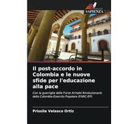 Il post-accordo in Colombia e le nuove sfide per l'educazione alla pace: Con la guerriglia delle Forze Armate Rivoluzionarie della Colombia-Esercito Popolare (FARC-EP)