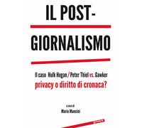 Il post-giornalismo: Il caso Hulk Hogan/Peter Thiel vs. Gawker: privacy o diritto di cronaca?