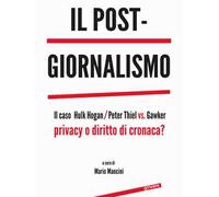 Il post-giornalismo. Il caso Hulk Hogan/Peter Thiel vs. Gawker. Privacy o diritto di cronaca?