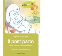 Il post parto. Cosa serve a una neomamma