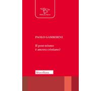 Il post-teismo è ancora cristiano? - Gamberini Paolo
