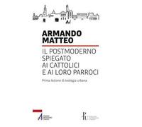 Il postmoderno spiegato ai cattolici e ai loro parroci. Prima lezione di teologia urbana